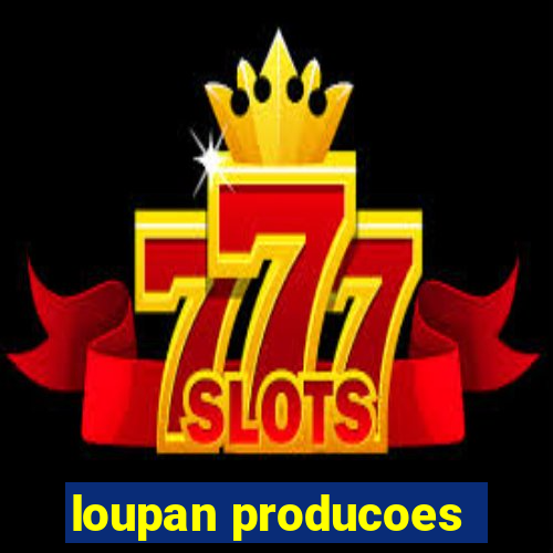 loupan producoes